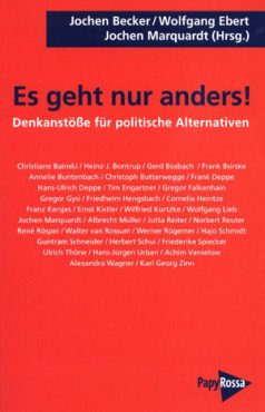 Becker, Ebert u.a. (Hg.): Es geht nur anders! Denkanstöße für politische Alternativen