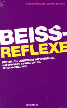 Beissreflexe. Kritik an queerem Aktivismus, autoritären Sehnsüchten, Sprechverboten