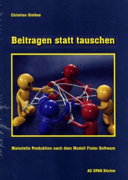 Beitragen statt tauschen. Materielle Produktion nach dem Modell Freier Software
