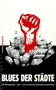 Blues der Städte. Die Bewegung 2. Juni - eine sozialrevolutionäre Geschichte