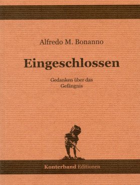 Bonanno, Alfredo M.: Eingeschlossen. Gedanken über das Gefängnis