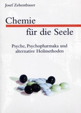 Chemie für die Seele. Psyche, Psychopharmaka und alternative Heilmethoden