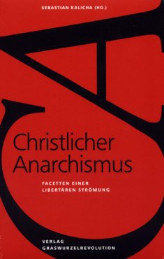 Christlicher Anarchismus. Facetten einer libertären Strömung