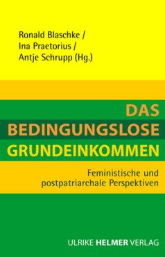 Das Bedingungslose Grundeinkommen. Feministische und postpatriarchale Perspektiven