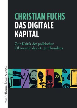 Das digitale Kapital. Zur Kritik der politischen Ökonomie des 21. Jahrhunderts