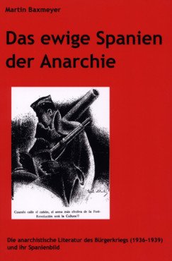 Das ewige Spanien der Anarchie. Die anarchistische Literatur des Bürgerkriegs (1936-1939) und ihr Spanienbild