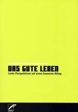 Das gute Leben. Linke Perspektiven auf einen besseren Alltag