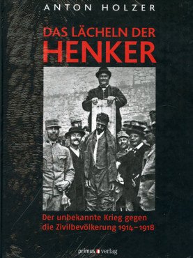 Das Lächeln der Henker. Der unbekannte Krieg gegen die Zivilbevölkerung 1914 - 1918