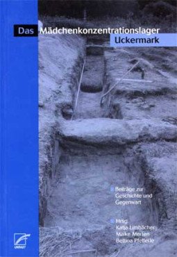 Das Mädchenkonzentrationslager Uckermark. Beiträge zur Geschichte und Gegenwart