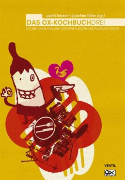 Das Ox-Kochbuch 3. Kochen ohne Knochen - die feine fleischfreie Punkrock-Küche