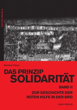Das Prinzip Solidarität. Zur Geschichte der Roten Hilfe in der BRD, Band 2