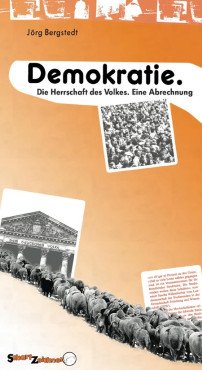 Demokratie. Die Herrschaft des Volkes. Eine Abrechnung