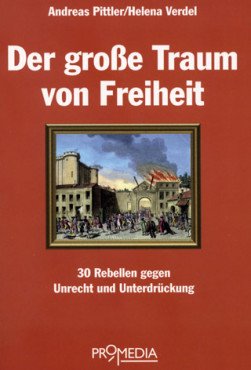 Der große Traum von Freiheit. 30 Rebellen gegen Unrecht und Unterdrückung