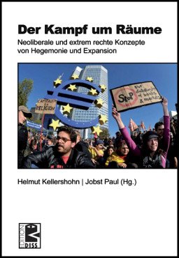 Der Kampf um Räume. Neoliberale und extrem rechte Konzepte von Hegemonie und Expansion