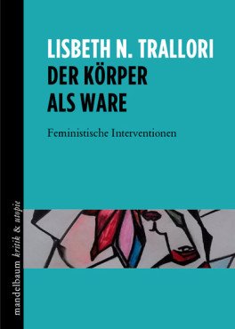 Der Körper als Ware. Feministische Interventionen