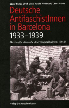 Deutsche AntifaschistInnen in Barcelona (1933-1939). Die Gruppe "Deutsche Anarchosyndikalisten" (DAS)