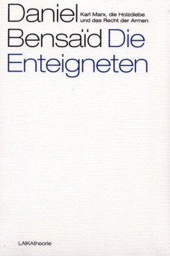 Die Enteigneten. Karl Marx, die Holzdiebe und das Recht der Armen