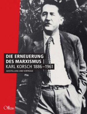 Die Erneuerung des Marxismus. Karl Korsch 1886-1961. Ausstellung und Vorträge