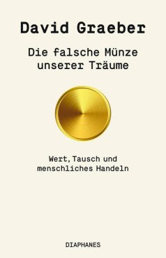 Die falsche Münze unserer Träume. Wert, Tausch und menschliches Handeln