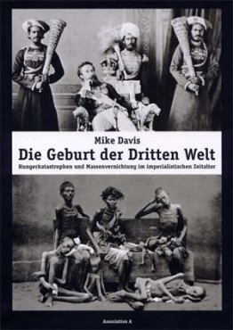 Die Geburt der Dritten Welt. Hungerkatastrophen und Massenvernichtung im imperialistischen Zeitalter