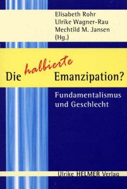 Die halbierte Emanzipation? Fundamentalismus und Geschlecht