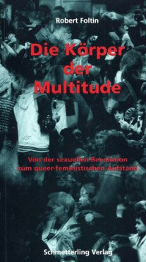 Die Körper der Multitude. Von der sexuellen Revolution zum queer-feministischen Aufstand