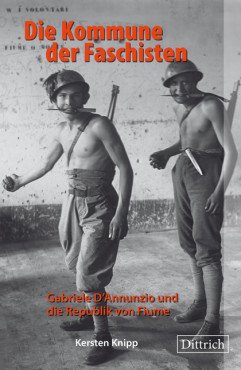 Die Kommune der Faschisten. Gabriele D’Annunzio und die Republik von Fiume