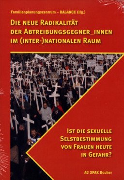 Die neue Radikalität der Abtreibungsgegner_innen im (inter-)nationalen Raum