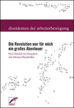 Die Revolution war für mich ein großes Abenteuer. Paul Mattick im Gespräch mit Michael Buckmiller