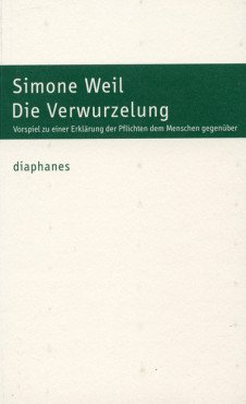 Die Verwurzelung. Vorspiel zu einer Erklärung der Pflichten dem Menschen gegenüber