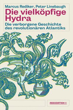Die vielköpfige Hydra. Die verborgene Geschichte des revolutionären Atlantiks