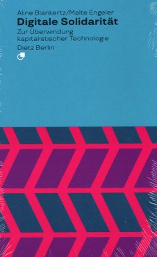 Digitale Solidarität. Zur Überwindung kapitalistischer Technologie