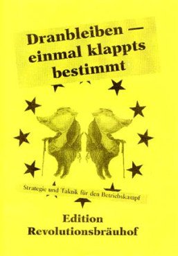 Edition RBH: Dranbleiben - einmal klappt`s bestimmt! Strategie und Taktik für den Betriebskampf