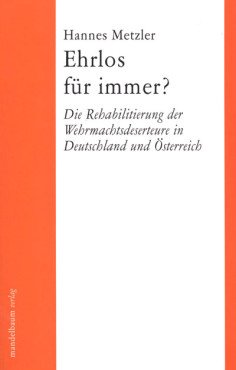 Ehrlos für immer? Die Rehabilitierung der Wehrmachtsdeserteure in Deutschland und Österreich