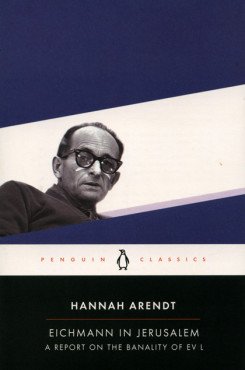 Eichmann in Jerusalem. A report on the Banality of Evil