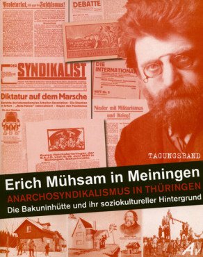 Erich Mühsam in Meiningen. Ein historischer Überblick zum Anarchosyndikalismus in Thüringen: Die Bakuninhütte und ihr soziokultureller Hintergrund