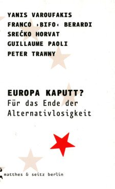 Europa kaputt? Für das Ende der Alternativlosigkeit
