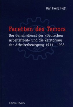 Facetten des Terrors. Der Geheimdienst der 'Deutschen Arbeitsfront' und die Zerstörung der Arbeiterbewegung 1933-1938