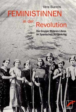 Feministinnen in der Revolution. Die Gruppe Mujeres Libres im Spanischen Bürgerkrieg