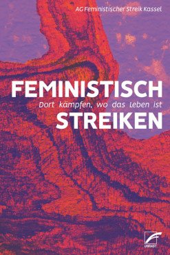 Feministisch streiken. Dort kämpfen, wo das Leben ist