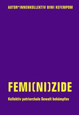 Femi(ni)zide. Kollektiv patriarchale Gewalt bekämpfen