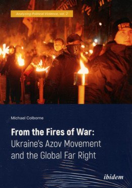 From the Fires of War: Ukraine's Azov Movement and the Global Far Right