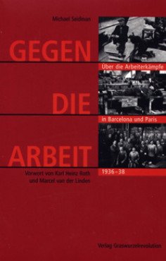 Gegen die Arbeit. Über die Arbeiterkämpfe in Barcelona und Paris 1936-38