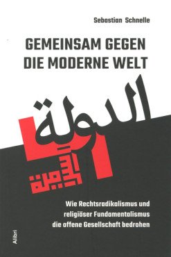 Gemeinsam gegen die moderne Welt. Wie Rechtsradikalismus und religiöser Fundamentalismus die offene Gesellschaft bedrohen