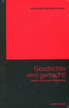 Geschichte wird gemacht! Etappen des globalen Widerstands (Buch + DVD - Bibliothek des Widerstands Band 27)