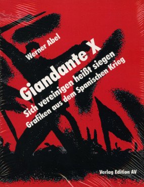 Giandante X. Sich vereinigen heißt siegen - Grafiken aus dem Spanischen Krieg