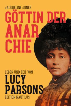 Göttin der Anarchie. Leben und Zeit von Lucy Parsons