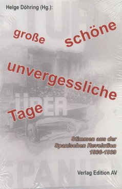 Große schöne unvergessliche Tage. Stimmen aus der Spanischen Revolution 1936-39