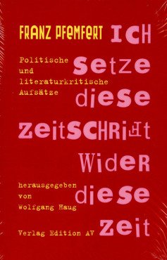 Ich setze diese Zeitschrift wider diese Zeit. Politische und literaturkritische Aufsätze