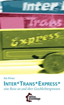 Inter*Trans*Express. Eine Reise an und über Geschlechtergrenzen